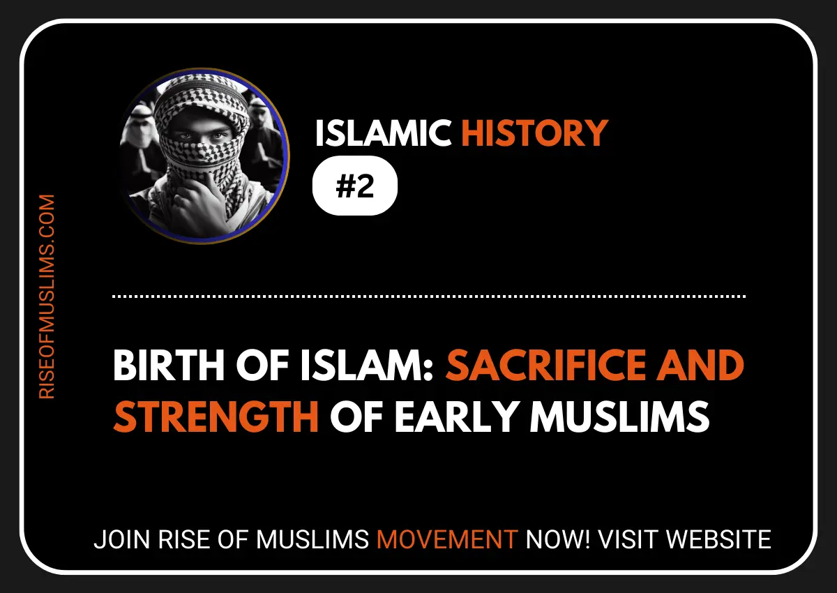 BIRTH OF ISLAM, SACRIFICE AND STRENGTH OF EARLY MUSLIMS